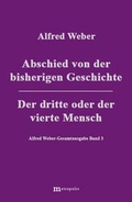 Cover: Alfred Weber Gesamtausgabe / Abschied von der bisherigen Geschichte /Der dritte und der vierte Mensch - Metropolis