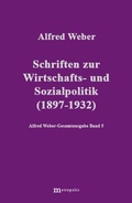 Cover: Alfred Weber Gesamtausgabe / Schriften zur Wirtschafts- und Sozialpolitik (1897-1932) - Metropolis