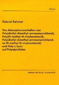 Bild: Das Adsorptionsverhalten von Poly(diallyl-dimethyl-ammoniumchlorid), Poly(N-methyl-N-vinylacetamid), Poly(diallyl-dimethyl-ammoniumchlorid-co-N-methyl-N-vinylacetamid) und Poly-L-lysin auf Polystyrollatex - utzverlag GmbH