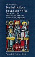 Cover: Die drei heiligen Frauen von Helfta: Gertrud von Helfta, Mechthild von Hackeborn, Mechthild von Magdeburg - Fink, Josef