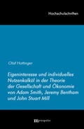 Cover: Eigeninteresse und individuelles Nutzenkalk&uuml;l in der Theorie der Gesellschaft und &Ouml;konomie von Adam Smith, Jeremy Bentham und John Stuart Mill - Metropolis