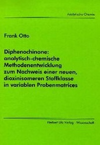 Bild: Diphenochinone: analytisch-chemische Methodenentwicklung zum Nachweis einer neuen, dioxinisomeren Stoffklasse in variablen Probenmatrices - utzverlag GmbH