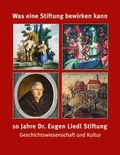 Cover: Was eine Stiftung bewirken kann - 10 Jahre Dr. Eugen Liedl Stiftung - Fink, Josef