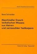 Cover: Maschineller Erwerb lexikalischen Wissens aus kleinen und verrauschten Textkorpora - utzverlag GmbH