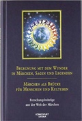 Cover: Begegnung mit dem Wunder in M&auml;rchen, Sagen und Legenden - M&auml;rchen als Br&uuml;cke f&uuml;r Menschen und Kulturen - K&ouml;nigsfurt-Urania Verlag