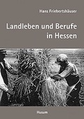 Cover: Landleben und d&ouml;rfliche Arbeitswelt in Hessen - Husum Druck- und Verlagsgesellschaft