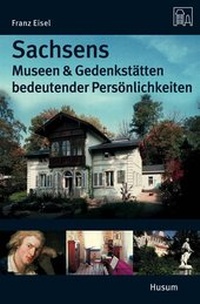 Abbildung von: Sachsens Museen und Gedenkstätten bedeutender Persönlichkeiten - Husum Druck- und Verlagsgesellschaft