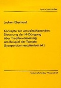 Cover: Konzepte zur umweltschonenden Steuerung der N-D&uuml;ngung &uuml;ber Tropfbew&auml;sserung am Beispiel der Tomate (Lycopersicon esculentum M.) - utzverlag GmbH