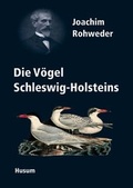 Cover: Joachim Rohwedder (1841-1905) und die "V&ouml;gel Schleswig-Holsteins" - Husum Druck- und Verlagsgesellschaft