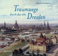 Abbildung von: Traumwege durch das alte Dresden - Husum Druck- und Verlagsgesellschaft