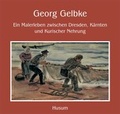 Cover: Georg Gelbke - Ein Malerleben zwischen Dresden, K&auml;rnten und Kurischer Nehrung - Husum Druck- und Verlagsgesellschaft