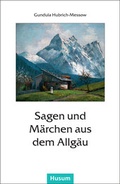Cover: Sagen und M&auml;rchen aus dem Allg&auml;u - Husum Druck- und Verlagsgesellschaft