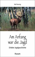 Cover: Am Anfang war die Jagd - Husum Druck- und Verlagsgesellschaft
