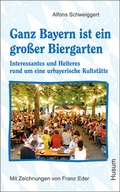 Cover: Ganz Bayern ist ein gro&szlig;er Biergarten - Husum Druck- und Verlagsgesellschaft