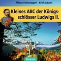 Cover: Kleines ABC der K&ouml;nigsschl&ouml;sser Ludwigs II. - Husum Druck- und Verlagsgesellschaft