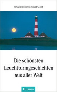 Abbildung von: Die schönsten Leuchtturmgeschichten aus aller Welt - Husum Druck- und Verlagsgesellschaft