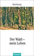 Cover: Der Wald - mein Leben - Husum Druck- und Verlagsgesellschaft