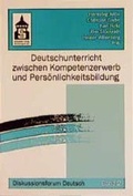 Cover: Deutschunterricht zwischen Kompetenzerwerb und Pers&ouml;nlichkeitsbildung - Schneider Hohengehren