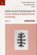Cover: Arbeit an der Einbildungskraft. Praxis Musisch-&Auml;sthetischer Erziehung.... / Arbeit an der Einbildungskraft. Praxis Musisch-&Auml;sthetischer Erziehung. - Schneider Hohengehren