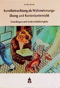Cover: Kunstbetrachtung als Wahrnehmungs&uuml;bung und Kontextunterricht - Schneider Hohengehren