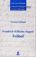 Cover: Basiswissen P&auml;dagogik. Historische P&auml;dagogik / Friedrich Wilhelm August Fr&ouml;bel (1782-1852) - Schneider Hohengehren