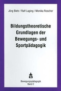Cover: Bildungstheoretische Grundlagen der Bewegungs- und Sportp&auml;dagogik - Schneider Hohengehren
