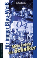Cover: F&uuml;r immer Blau-Wei&szlig; - Mein Leben als Schalker - die werkstatt