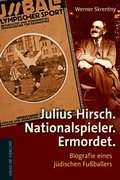 Cover: Julius Hirsch. Nationalspieler. Ermordet. - Die Werkstatt
