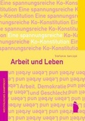 Cover: Arbeit und Leben: Eine spannungsreiche Ko-Konstitution - Westf&auml;lisches Dampfboot