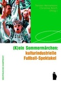 Cover: (K)ein Sommerm&auml;rchen: kulturindustrielle Fu&szlig;ball-Spektakel - Westf&auml;lisches Dampfboot