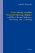Cover: Die Beziehung zwischen K&ouml;rperbehindertenp&auml;dagogik und Konduktiver F&ouml;rderung in Bildung und Erziehung - ATHENA-Verlag