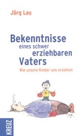 Cover: Bekenntnisse eines schwer erziehbaren Vaters - D&ouml;rfler Verlag GmbH