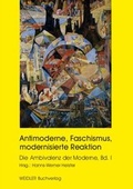 Cover: Antimoderne, Faschismus, modernisierte Reaktion - Weidler bei Frank & Timme