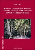 Cover: Rhizome, Verzweigungen, Fraktale: Vernetztes Schreiben und Komponieren im Werk von &Eacute;douard Glissant - Weidler bei Frank & Timme