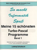 Cover: Meine 15 sch&ouml;nsten Turbo-Pascal-Programme / Meine 15 sch&ouml;nsten Turbo-Pascal-Programme - Band 1 - Ludwig Schulbuch