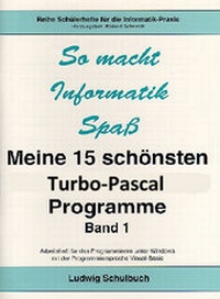 Enlarge image Cover: Meine 15 schönsten Turbo-Pascal-Programme / Meine 15 schönsten Turbo-Pascal-Programme - Band 1 - Ludwig Schulbuch