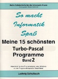 Cover: Meine 15 sch&ouml;nsten Turbo-Pascal-Programme / Meine 15 sch&ouml;nsten Turbo-Pascal-Programme - Band 2 - Ludwig Schulbuch