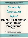 Cover: Meine 15 sch&ouml;nsten Visual-Basic-Programme / Meine 15 sch&ouml;nsten Visual-Basic-Programme - Ludwig Schulbuch