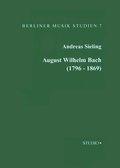 Cover: August Wilhelm Bach (1796-1869) - K&ouml;nigshausen & Neumann
