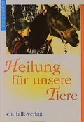 Cover: Heilung f&uuml;r unsere Tiere - Christa Falk Verlag