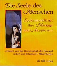 Abbildung von: Die Seele des Menschen - Seelenmeridiane, ihre Massage und Akupressur - Falk, Christa
