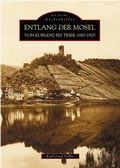 Cover: Entlang der Mosel von Koblenz bis Trier 1880 bis 1920 - Sutton