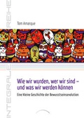 Cover: Wie wir wurden, wer wir sind - und was wir werden k&ouml;nnen - Kamphausen Media GmbH