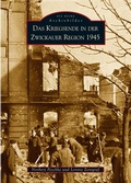 Cover: Das Kriegsende in der Zwickauer Region 1945 - Sutton