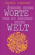 Cover: &Auml;ndere deine Worte und du &auml;nderst deine Welt - Kamphausen Media GmbH