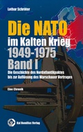 Cover: Die NATO im Kalten Krieg 1949-1975, Band I - Homilius, K