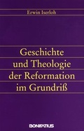 Cover: Geschichte und Theologie der Reformation im Grundriss - Bonifatius Verlag