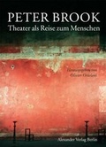 Cover: Peter Brook. Theater als Reise zum Menschen - Alexander