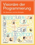 Cover: Vision&auml;re der Programmierung: Die Sprachen und ihre Sch&ouml;pfer - O'Reilly