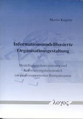 Bild: Informationsmodellbasierte Organisationsgestaltung. Modellierungskonventionen und Referenzvorgehensmodell zur prozessorientierten Reorganisation - Logos Berlin